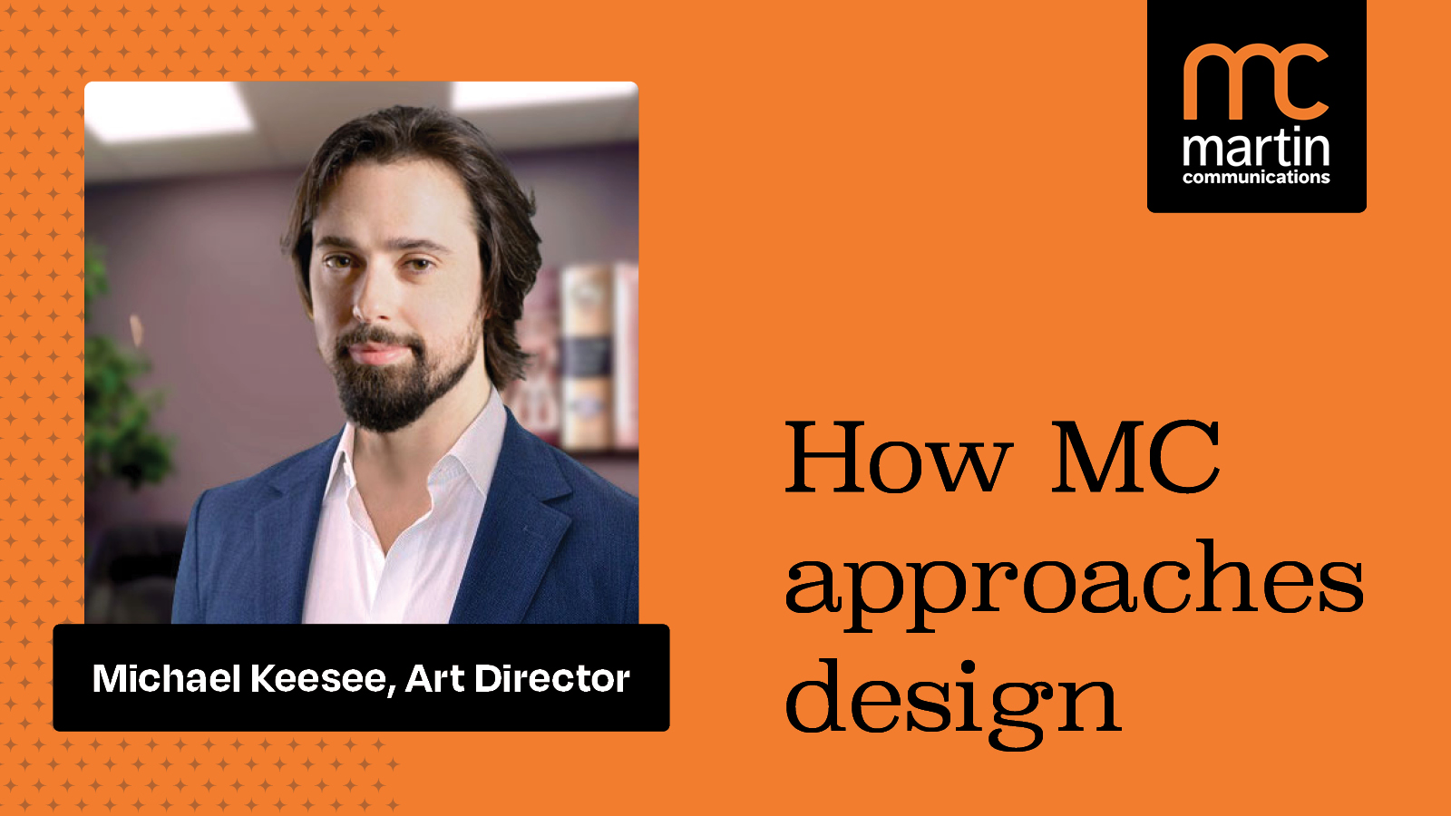 How Martin Communications Approaches Design with Michael Keesee, Art Director