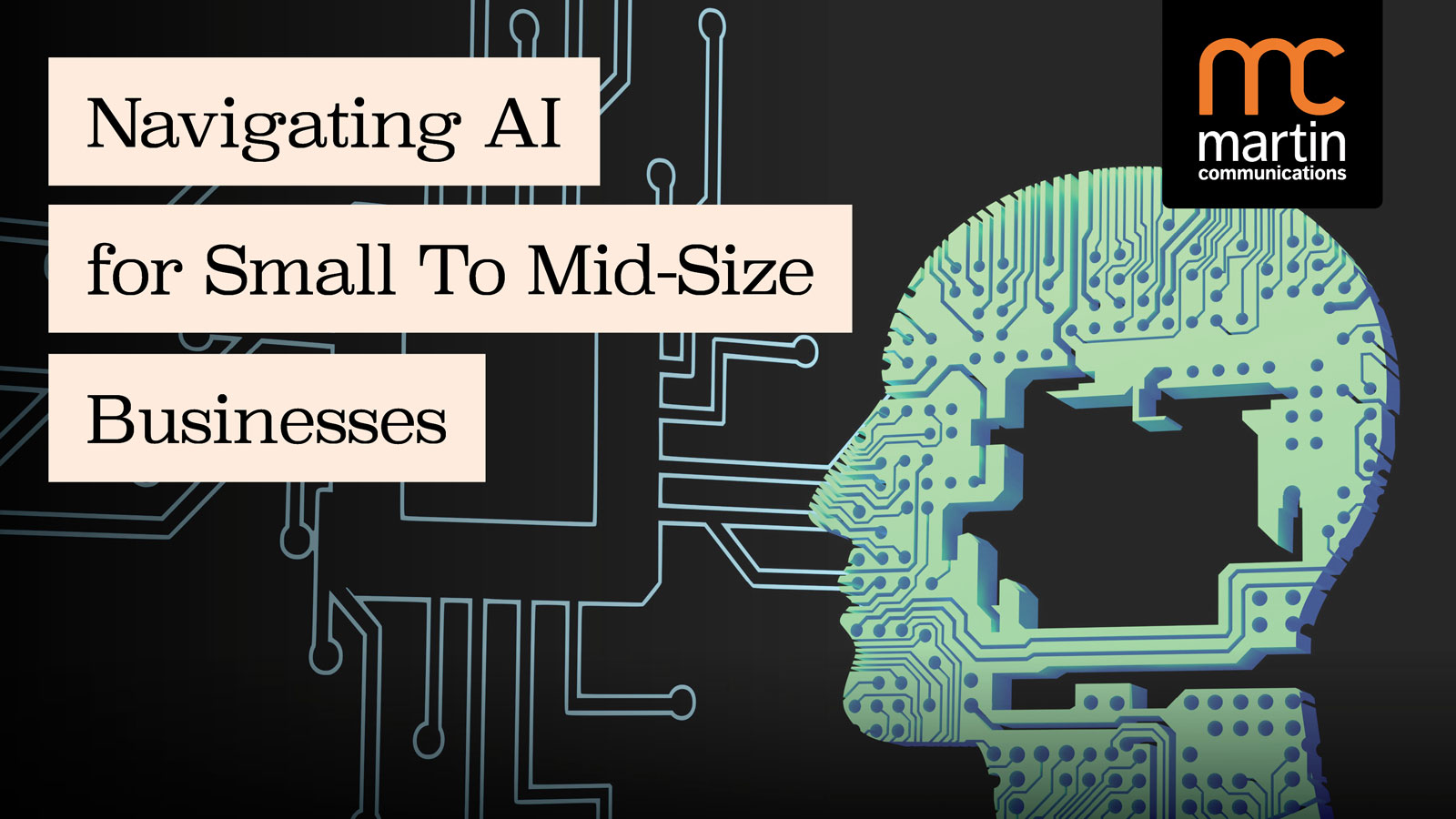 Navigating AI for Small to Mid-Size Businesses - Martin Communications, Inc.